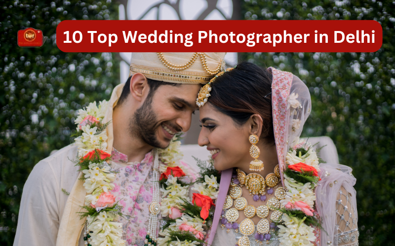 10 Top Wedding Photographer in Delhi